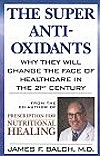 The Super Anti-Oxidants : Why They Will Change the Face of Healthcare in the 21st Century